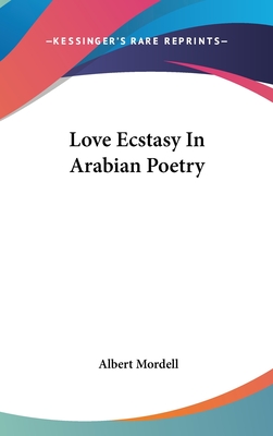 Love Ecstasy In Arabian Poetry - Mordell, Albert