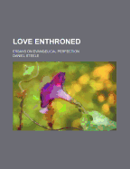 Love Enthroned: Essays on Evangelical Perfection