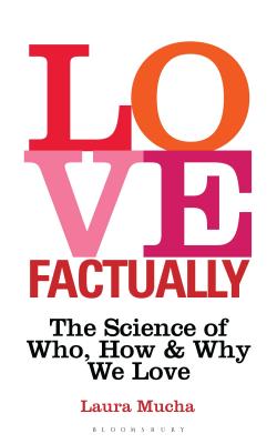 Love, Factually: The Science of Who, How and Why We Love - Mucha, Laura