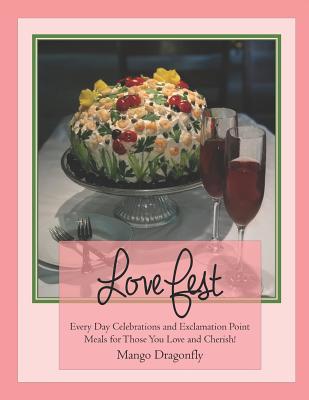 Love Fest: Everyday Celebrations and Exclamation Point Meals for Those You Love - Dragonfly, Mango