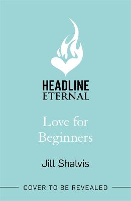 Love for Beginners: An engaging and life-affirming read, full of warmth and heart - Shalvis, Jill