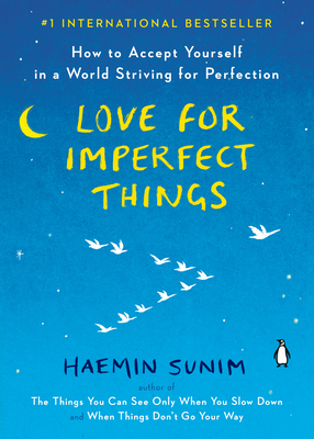 Love for Imperfect Things: How to Accept Yourself in a World Striving for Perfection - Sunim, Haemin (Translated by), and Smith, Deborah (Translated by)