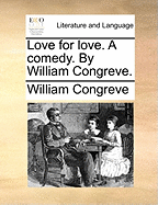 Love for Love. a Comedy. by William Congreve.