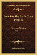 Love For The Battle-Torn Peoples: Sermon Studies (1916)