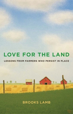 Love for the Land: Lessons from Farmers Who Persist in Place - Lamb, Brooks