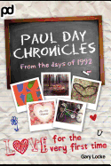 Love For The Very First Time: Paul Day Chronicles