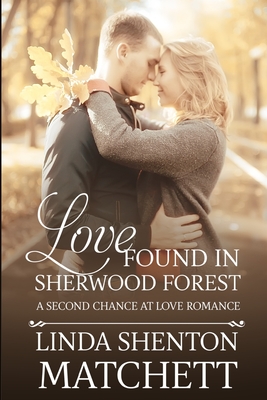 Love Found in Sherwood Forest: A Second Chance at Love - Shenton-Matchett, Linda
