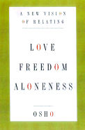 Love, Freedom, and Aloneness: A New Vision of Relating