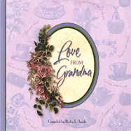 Love from Grandma: Collection of Love and Advice from Grandmothers on All Aspects of Life - Garborgs Publishing (Creator)