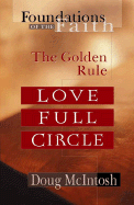 Love Full Circle: The Golden Rule - McIntosh, Doug, B.A., Th.M., D.Min., and McIntosh, Paul