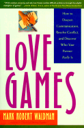 Love Games: How to Deepen Communication, Resolve Conflict, and Discover Who Your Partner Really is