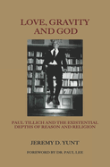 Love, Gravity, and God: Paul Tillich and the Existential Depths of Reason and Religion