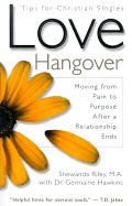 Love Hangover: Moving from Pain to Purpose After a Relationship Ends