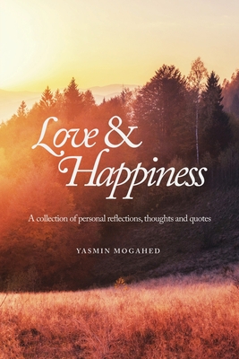 Love & Happiness: A collection of personal reflections and quotes - Mogahed, Yasmin