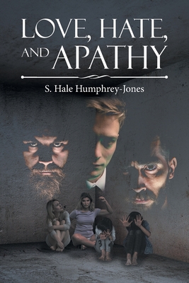 Love, Hate, and Apathy - Humphrey-Jones, S Hale