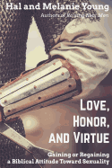 Love, Honor, and Virtue: Gaining or Regaining a Biblical Attitude Toward Sexuality