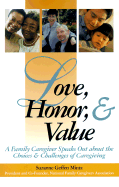 Love, Honor & Value: A Family Caregiver Speaks Out about the Choices and Challenges of Caregiving