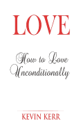 Love: How to Love Unconditionally.