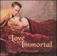 Love Immortal - Michael Maxwell