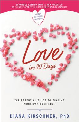 Love in 90 Days: The Essential Guide to Finding Your Own True Love - Kirschner, Diana