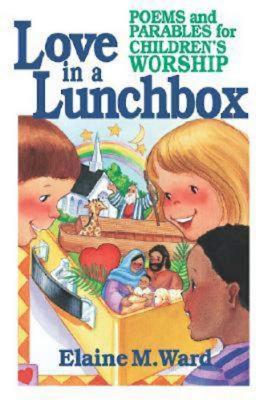 Love in a Lunch Box: Poems and Parables for Children's Worship - Ward, Elaine M