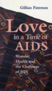 Love in a Time of AIDS: Women, Health and the Challenge of Hiv-#72 - Paterson, Gillian