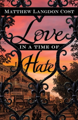 Love in a Time of Hate - Cost, Matthew Langdon