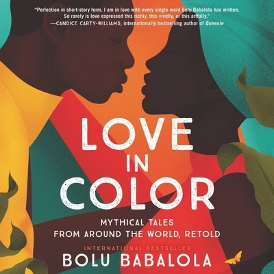 Love in Color: Mythical Tales from Around the World, Retold - Babalola, Bolu (Read by), and Babalola, Olukemi (Read by), and Awad, Ajjaz (Read by)