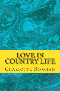 Love in Country Life - Bingham, Charlotte