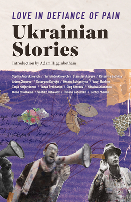 Love in Defiance of Pain: Ukrainian Stories - Kinsella, Ali (Editor), and Tompkins, Zenia (Editor), and Ufberg, Ross (Editor)