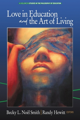 Love in Education & the Art of Living - Smith, Becky L. Nol (Editor), and Hewitt, Randy (Editor)