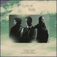 Love in Exile - Arooj Aftab / Shahzad Ismaily / Vijay Iyer