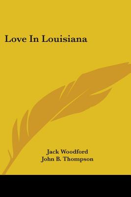 Love in Louisiana - Woodford, Jack, and Thompson, John B