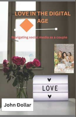 Love in the Digital Age: Navigating social media as a couple - Dollar, John