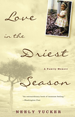 Love in the Driest Season: A Family Memoir - Tucker, Neely