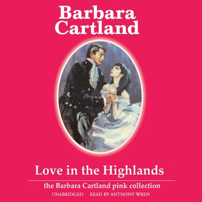 Love in the Highlands - Cartland, Barbara, and Wren, Anthony (Read by)