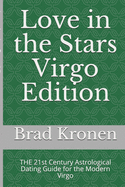 Love in the Stars Virgo Edition: The 21st Century Astrological Dating Guide for the Modern Virgo