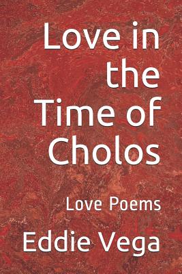 Love in the Time of Cholos: Love Poems - Vega, Eddie