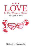 Love In The Weirdest Places: Be Open To See It