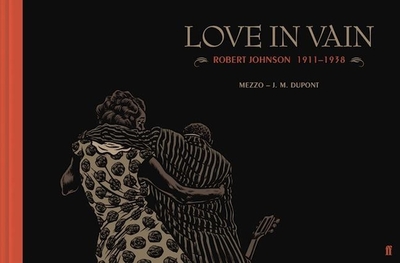 Love in Vain: Robert Johnson 1911-1938, the graphic novel - Dupont, J. M.