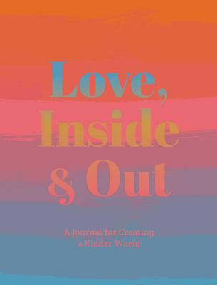 Love, Inside and Out: Thoughtful Practices for Creating a Kinder World - Katz, Anna