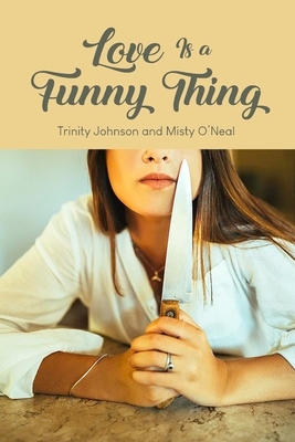 Love Is a Funny Thing - Johnson, Trinity Johnson, and O'Neal, Misty