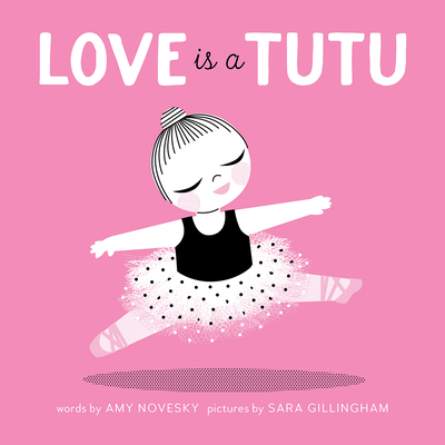 Love Is a Tutu: A Board Book - Novesky, Amy