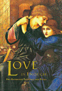 Love Is Enough: Pre-Raphaelite Paintings and Poems - Wilmer, Clive