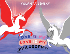 Love Is Me: Love Is My Philosophy!