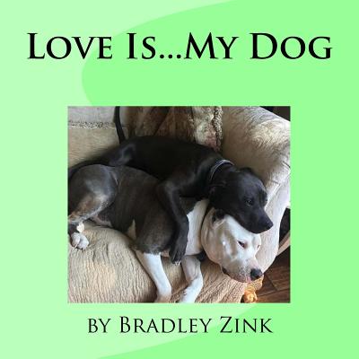 Love Is...My Dog - Zink, Bradley