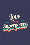 Love Is My Superpower: A 6x9 Inch Softcover Diary Notebook With 110 Blank Lined Pages. Funny Vintage Love Journal to write in. Love Gift and SuperPower Retro Design Slogan