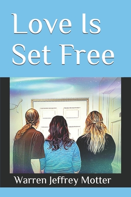 Love Is Set Free - Beideman, Diana Burkhardt, and Motter, Warren Jeffrey