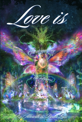 Love Is: The Eternal Way to True Happiness - Lani, Beata, and Lani, Allowah