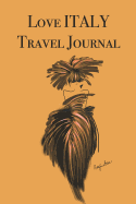 Love ITALY Travel Journal: Stylishly illustrated little notebook to accompany you on your journey throughout this diverse and beautiful country.